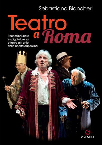 Teatro a Roma. Recensioni, note e spigolature su ottanta atti unici della ribalta capitolina - Sebastiano Biancheri - Libro Gremese Editore 2022, Dialoghi | Libraccio.it
