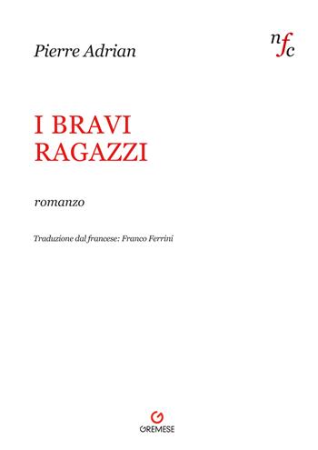 I bravi ragazzi - Pierre Adrian - Libro Gremese Editore 2022, Narratori francesi contemporanei | Libraccio.it