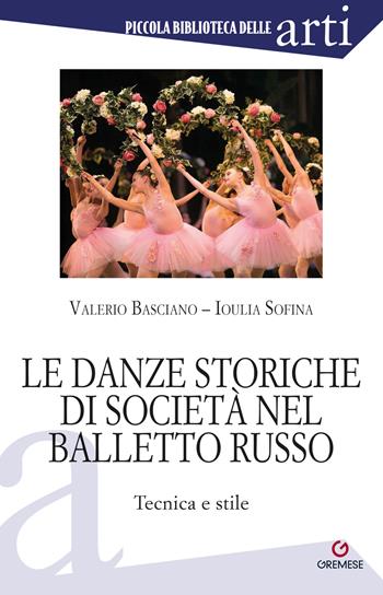 Le danze storiche di società nel balletto russo. Tecnica e stile - Valerio Basciano, Ioulia Sofina - Libro Gremese Editore 2022, Piccola biblioteca delle arti | Libraccio.it