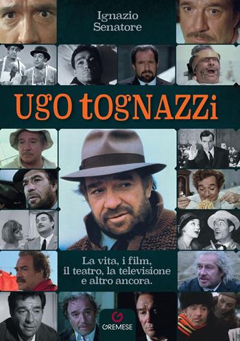 Ugo Tognazzi - Ignazio Senatore - Libro Gremese Editore 2022, Le stelle filanti | Libraccio.it