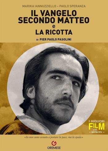 «Il Vangelo secondo Matteo» e «La ricotta» di Pier Paolo Pasolini - Marika Iannuzziello, Paolo Speranza - Libro Gremese Editore 2022, I migliori film della nostra vita | Libraccio.it