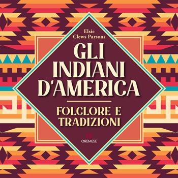 Gli Indiani d'America. Folclore e tradizioni - Elsie Clews Parsons - Libro Gremese Editore 2022, Saggi illustrati | Libraccio.it