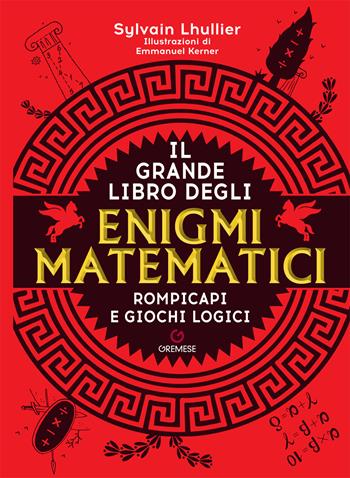 Il grande libro degli enigmi matematici - Sylvain Lhullier - Libro Gremese Editore 2022, Saggi illustrati | Libraccio.it