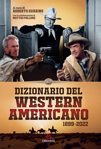 Dizionario del western americano 1899-2022  - Libro Gremese Editore 2022, Le CinEnclopedie | Libraccio.it