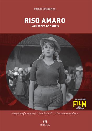 Riso amaro di Giuseppe De Santis - Paolo Speranza - Libro Gremese Editore 2022, I migliori film della nostra vita | Libraccio.it