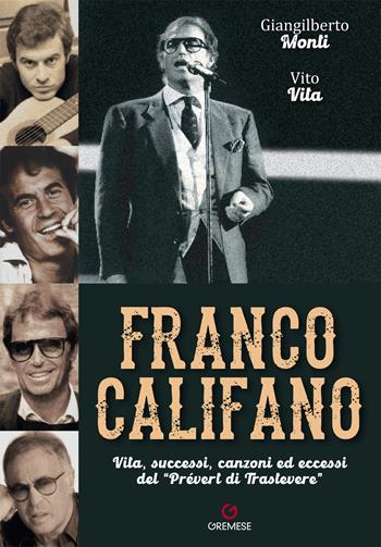 Franco Califano. Vita, successi, canzoni ed eccessi del «Prévert di Trastevere» - Giangilberto Monti, Vito Vita - Libro Gremese Editore 2023, Stars | Libraccio.it