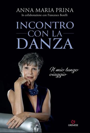 Incontro con la danza - Anna Maria Prina - Libro Gremese Editore 2023, Biblioteca delle arti | Libraccio.it