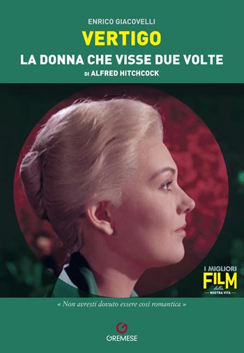Vertigo. La donna che visse due volte di Alfred Hitchcock - Enrico Giacovelli - Libro Gremese Editore 2023, I migliori film della nostra vita | Libraccio.it