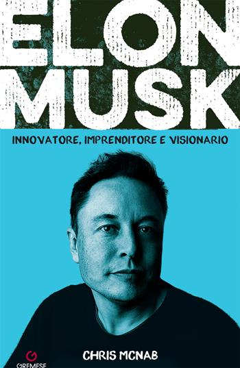 Elon Musk - Chris McNab - Libro Gremese Editore 2023, Dialoghi | Libraccio.it