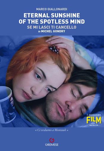 Eternal sunshine of the spotless mind (Se mi lasci ti cancello) di Michel Gondry - Marco Giallonardi - Libro Gremese Editore 2023, I migliori film della nostra vita | Libraccio.it