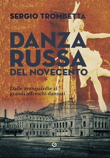 Danza russa del Novecento. Dalle avanguardie ai grandi affreschi danzati - Sergio Trombetta - Libro Gremese Editore 2024, Biblioteca delle arti | Libraccio.it