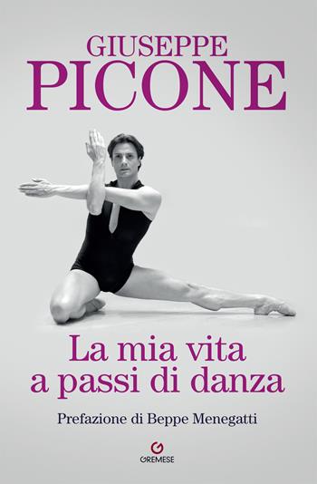 La mia vita a passi di danza - Giuseppe Picone - Libro Gremese Editore 2024, Biblioteca delle arti | Libraccio.it