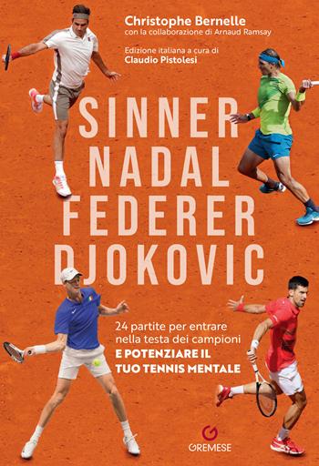 Sinner, Nadal, Federer e Djokovic. 24 partite per entrare nella testa dei campioni e potenziare il tuo tennis mentale - Christophe Bernelle, Christophe Bernelle - Libro Gremese Editore 2024, Hobby e sport | Libraccio.it