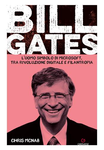 Bill Gates. L'uomo simbolo di Microsoft, tra rivoluzione digitale e filantropia - Chris McNab - Libro Gremese Editore 2025, Dialoghi | Libraccio.it