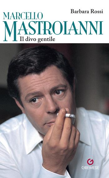 Marcello Mastroianni. Il divo gentile - Barbara Rossi - Libro Gremese Editore 2024, Stars | Libraccio.it