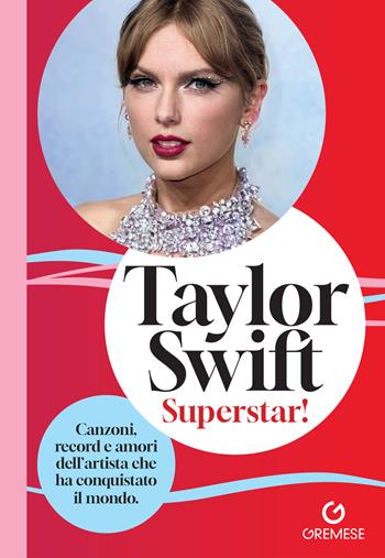 Taylor Swift. Superstar! Canzoni, record e amori dell’artista che ha conquistato il mondo - Caroline Young - Libro Gremese Editore 2024, Superalbum | Libraccio.it