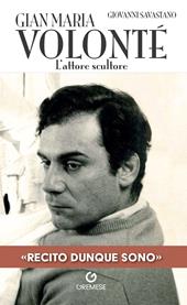 Gian Maria Volonté. L'attore scultore