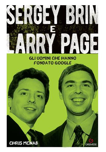 Sergey Brin e Larry Page. Gli uomini che hanno fondato Google - Chris McNab - Libro Gremese Editore 2025, Dialoghi | Libraccio.it