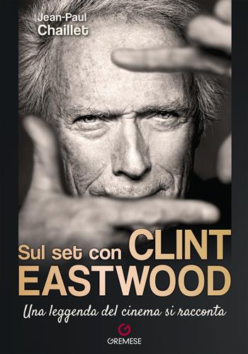 Sul set con Clint Eastwood. Una leggenda del cinema si racconta - Jean-Paul Chaillet - Libro Gremese Editore 2025, Dialoghi | Libraccio.it