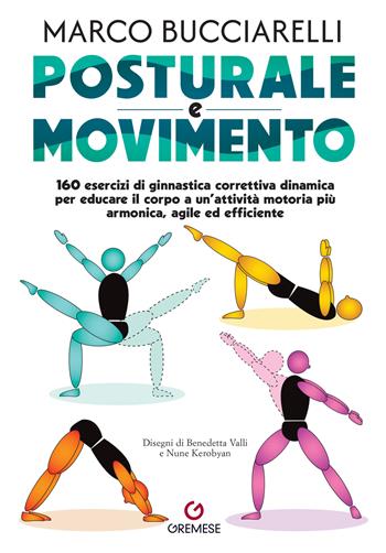 Posturale e movimento. 160 esercizi di ginnastica correttiva dinamica per educare il corpo a un'attività motoria più armonica, agile ed efficiente - Marco Bucciarelli - Libro Gremese Editore 2025, Hobby e sport | Libraccio.it