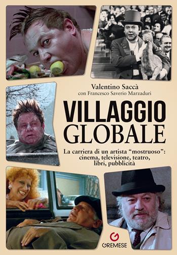 Villaggio globale. La carriera di un artista «mostruoso»: cinema, televisione, teatro, libri, pubblicità - Valentino Saccà, Francesco Saverio Marzaduri - Libro Gremese Editore 2025, Tutto su... | Libraccio.it