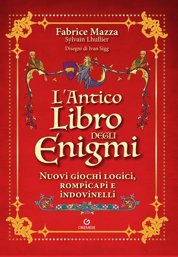 L'antico libro degli enigmi. Nuovi giochi logici, rompicapi e indovinelli - Fabrice Mazza, Sylvain Lhullier - Libro Gremese Editore 2025, Saggi illustrati | Libraccio.it