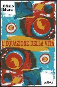 L' equazione della vita - Efisio Mura - Libro Medea 2012, Afrodite | Libraccio.it