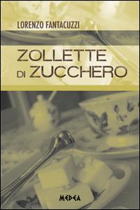 Zollette di zucchero - Lorenzo Fantacuzzi - Libro Medea 2012 | Libraccio.it