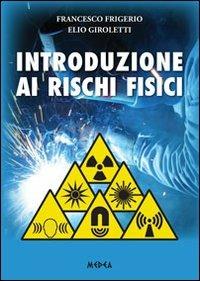 Introduzione ai rischi fisici - Francesco Frigerio, Elio Giroletti - Libro Medea 2013 | Libraccio.it