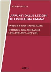 Appunti di fisiologia umana. Programma per la tabella XVIII, fisiologia della respirazione e dell'equilibrio acido base - Renzo Minelli - Libro Medea 2013 | Libraccio.it