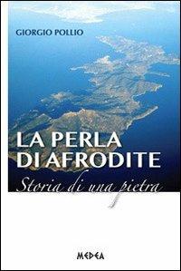 La perla di Afrodite. Storia di una pietra - Giorgio Pollio - Libro Medea 2013 | Libraccio.it