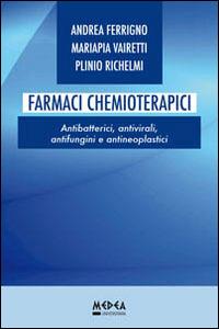 Farmaci chemioterapici. Antibatterici, antivirali, antifungini e antineoplastici - Andrea Ferrigno, Mariapia Vairetti, Plinio Richelmi - Libro Medea 2014 | Libraccio.it