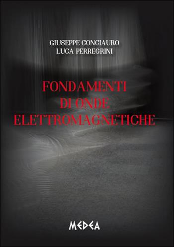 Fondamenti di onde elettromagnetiche - Giuseppe Conciauro, Luca Perregrini - Libro Medea 2015 | Libraccio.it