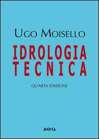 Idrologia tecnica - Ugo Moisello - Libro Medea 2014 | Libraccio.it