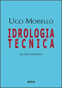 Idrologia tecnica - Ugo Moisello - Libro Medea 2014 | Libraccio.it