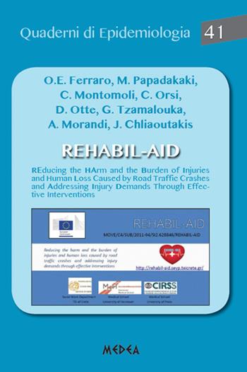Rehabil-AID. Reducing the Harm and the burden of injuries and human l oss caused by road traffic crashes and addressing injury demands through effective intervention  - Libro Medea 2016, Quaderni di epidemiologia | Libraccio.it
