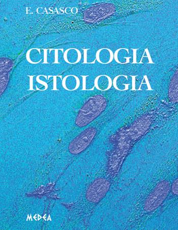 Citologia istologia - Emilio Casasco - Libro Medea 2016 | Libraccio.it