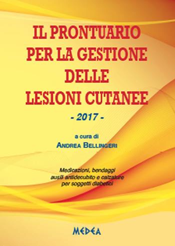 Il prontuario per la gestione delle lesioni cutanee. Medicazioni, bendaggi e calzature per soggetti diabetici - Andrea Bellingeri - Libro Medea 2017 | Libraccio.it