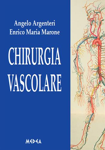 Chirurgia vascolare - Angelo Argenteri, Enrico Maria Marone - Libro Medea 2016 | Libraccio.it