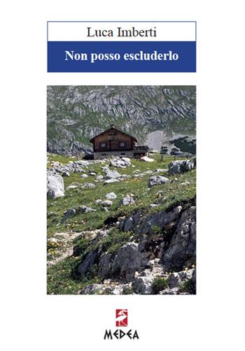 Non posso escluderlo - Luca Imberti - Libro Medea 2019 | Libraccio.it