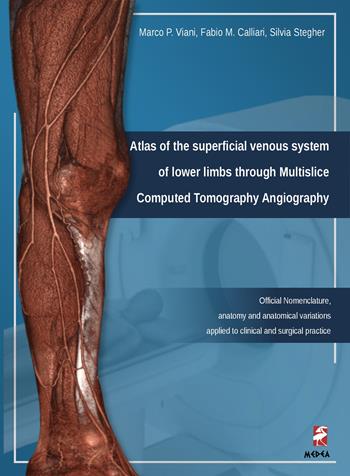 Atlas of the superficial venous system. Of lower limbs through Multislice Computed Tomography Angiography. Ediz. illustrata - Marco P. Viani, Fabio Calliari, Silvia Stegher - Libro Medea 2018 | Libraccio.it