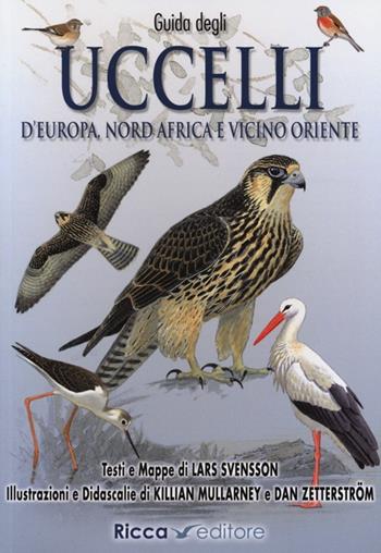 Guida agli uccelli d'Europa, Nord Africa e Vicino Oriente. Ediz. illustrata - Lars Svensson, Killian Mullarney, Dan Zetterstrom - Libro Ricca 2013 | Libraccio.it