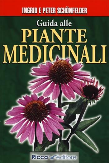 Guida alle piante medicinali - Ingrid Schönfelder, Peter Schönfelder - Libro Ricca 2013 | Libraccio.it