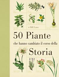 50 piante che hanno cambiato il corso della storia - Bill Laws - Libro Ricca 2012 | Libraccio.it