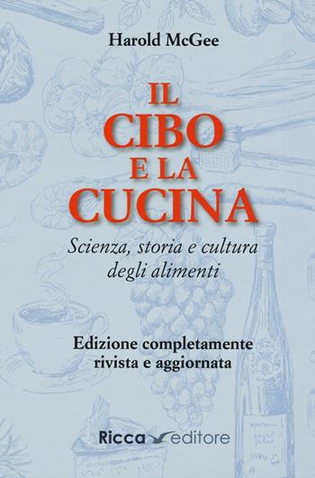 Il cibo e la cucina. Scienza, storia e cultura degli alimenti - Harold McGee - Libro Ricca 2016 | Libraccio.it
