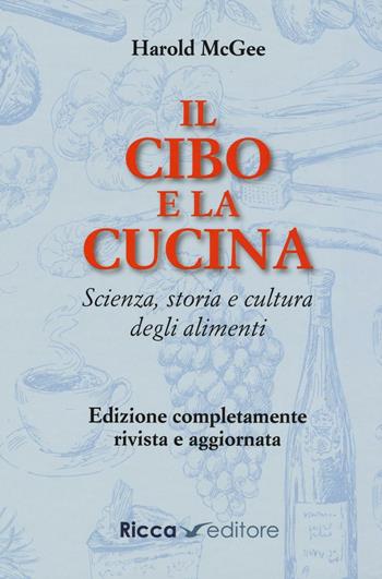 Il cibo e la cucina. Scienza, storia e cultura degli alimenti - Harold McGee - Libro Ricca 2016 | Libraccio.it