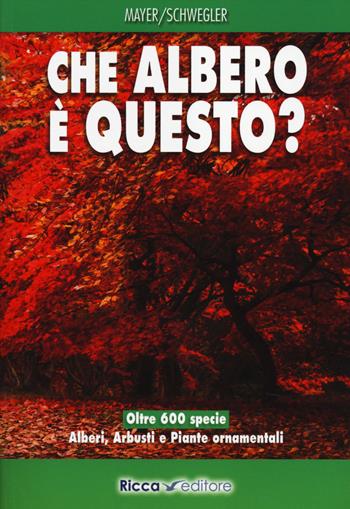 Che albero è questo? - Joachim Mayer, Heinz­Werner Schwegler - Libro Ricca 2014 | Libraccio.it