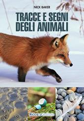 Tracce e segni degli animali. Ediz. illustrata