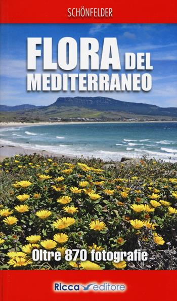 Flora del Mediterraneo. Ediz. illustrata - Ingrid Schönfelder, Peter Schönfelder - Libro Ricca 2014 | Libraccio.it