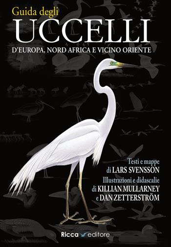 Guida agli uccelli d'Europa, Nord Africa e Vicino Oriente. Ediz. illustrata - Lars Svensson, Killian Mullarney, Dan Zetterstrom - Libro Ricca 2015 | Libraccio.it